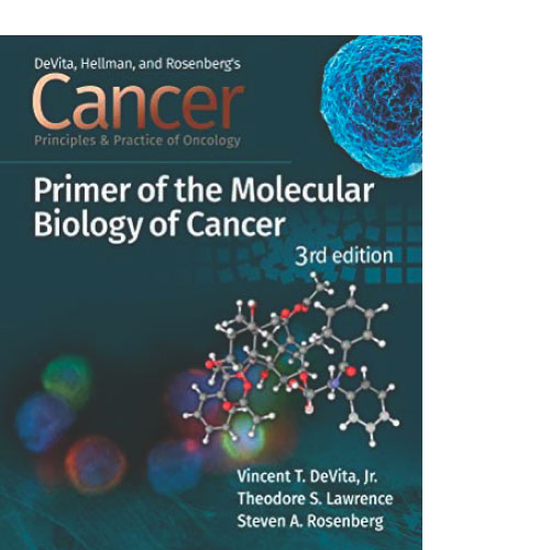 Cancer: Principles and Practice of Oncology Primer of Molecular Biology in Cancer, 3rd Edition